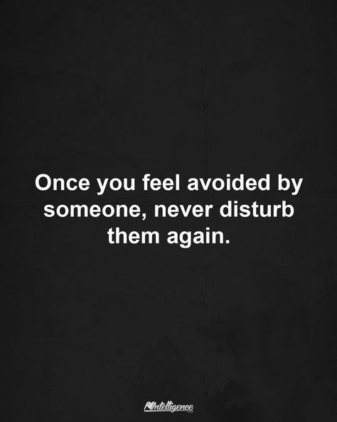 Once you feel avoided by someone, never disturb them again. Never Disturb Them Again, Do Not Disturb Quotes, Bother Quotes, Disturbed Quotes, Dont Disturb, Real Talk Quotes, Self Quotes, Positive Words, Urdu Quotes