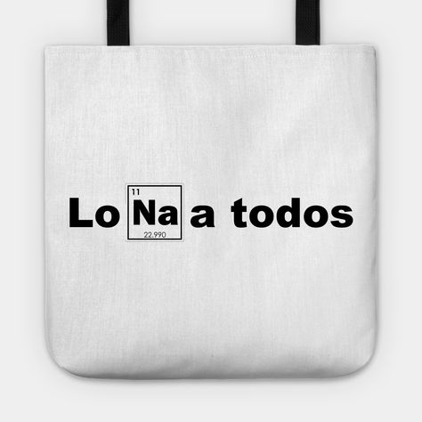 say I hate you all in spanish, sodium joke -- Choose from our vast selection of tote bags to match with your desired size to make the perfect custom tote. Pick your favorite: Movies, TV Shows, Art, and so much more! Available in Single Sided Print or Double Sided Print in small, medium, and large. Perfect for work, class, the beach, and leisure.