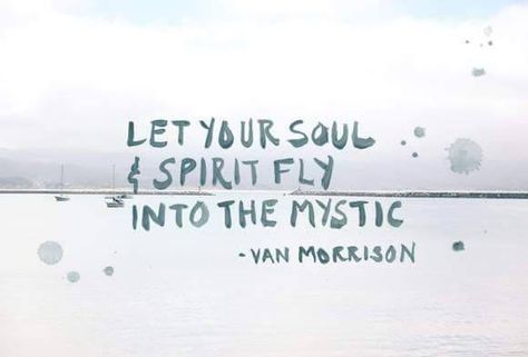 Let your soul & spirit fly into the mystic. Into The Mystic Tattoo, Mystic Tattoo, Into The Mystic, Soul And Spirit, Van Morrison, The Mystic, Make Me Happy, Your Soul, The Words