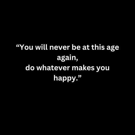 “You will never be at this age again, do whatever makes you happy.” Do Whatever Makes You Happy, Aging Quotes, Lord Krishna, Motivational Quote, Real Quotes, You Happy, Be Yourself Quotes, Positive Affirmations, Krishna