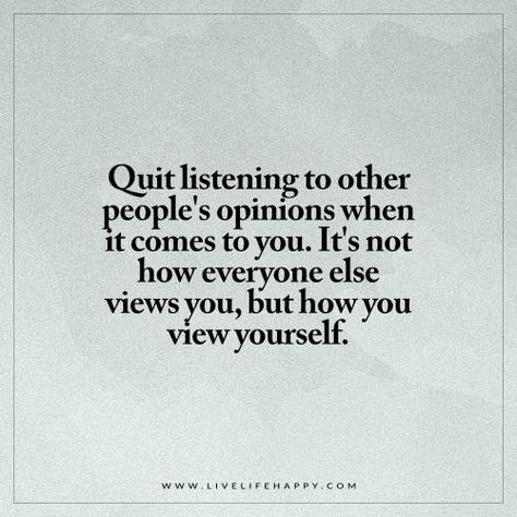 Quit Listening to Other People’s Opinions When It Comes Others Opinions, Opinion Quotes, Live Life Happy, Short Funny Quotes, Word Of The Day, Better Life Quotes, Life I, Change Your Life, Good Advice