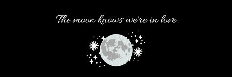 the moon knows we're in love The Moon Knows We're In Love, The Moon Knows That We're In Love, Moon And Stars Header, Stars Header, Fanfiction Aesthetic, Commonplace Book, Bathroom Walls, Moon Photos, Twitter Layouts