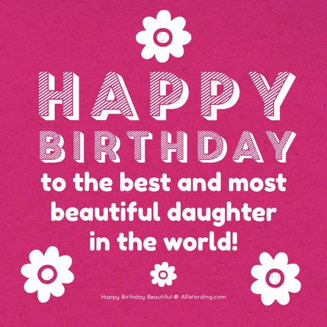 Happy Birthday to the best and most beautiful daughter in the world! My Beautiful Daughter Quotes, Happy Birthday Beautiful Daughter, Beautiful Daughter Quotes, Happy Birthday Friendship, Sweet Birthday Wishes, Happy Birthday Wishes Sister, Happy Birthday For Her, Happy Birthday For Him, Happy Birthday Typography