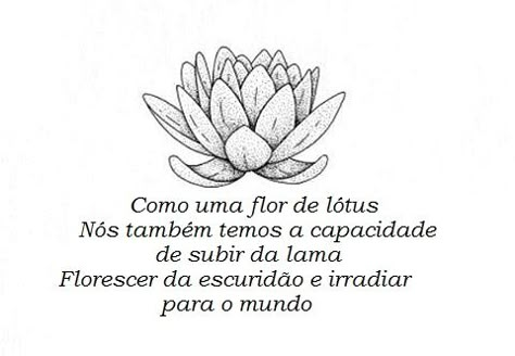 Mesmo sendo cercado por lama, a flor de lótus ainda floresce. Sua alma é a FLOR do LÓTUS. Estamos rodeados de lama caótica neste mundo.  E para VOCÊ crescer seria contra todas as probabilidades, contudo, nós esquecemos que SOMOS O LÓTUS. Permitir a dor e permitir os obstáculos para promover o seu desenvolvimento. Lotus Tattoo, Tattoo Feminina, Lotus Flower Tattoo, Tattoos For Women, Cool Tattoos, Flower Tattoo, Favorite Quotes, Body Art, Inspirational Quotes