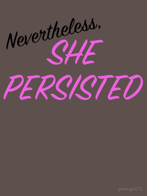 "Nevertheless, she persisted" T-shirt by photogirl175 #Aff , #AFF, #persisted, #shirt Leggings Diy, She Persisted, Nevertheless She Persisted, Poster Ideas, Neon Signs, Leggings, T Shirt