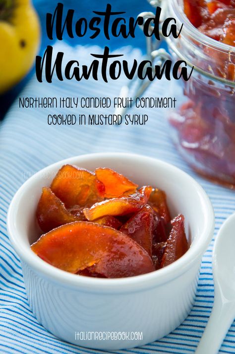 Mostarda Mantovana {Italian Candied Fruit Condiment with Mustard Flavor} Mostarda Recipe, Italian Candy, Relish Sauce, Savory Food, Italian Recipe, Candied Fruit, Homemade Seasonings, Italian Recipes Authentic, Italian Pasta