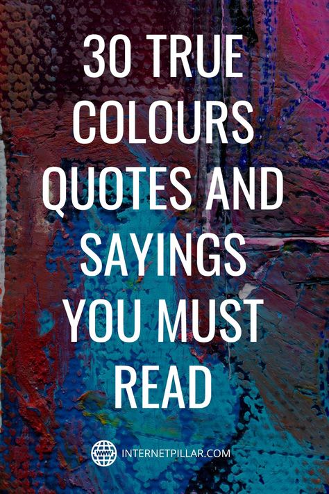 30 True Colours Quotes and Sayings You Must Read - #quotes #bestquotes #dailyquotes #sayings #captions #famousquotes #deepquotes #powerfulquotes #lifequotes #inspiration #motivation #internetpillar Sayings About Color, Quotes On Colors Of Life, Quotes On Colors, Color My World Quotes, Color Your World Quotes, Quotes About Colors, Colour Quotes Life Inspiration, Color Quotes Inspirational, True Colours Quotes