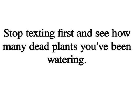 I Stopped Texting People First, Stop Texting First, Texting First, Life Mastery, Mental Health Facts, Take What You Need, E Cards, School Quotes, Single Life