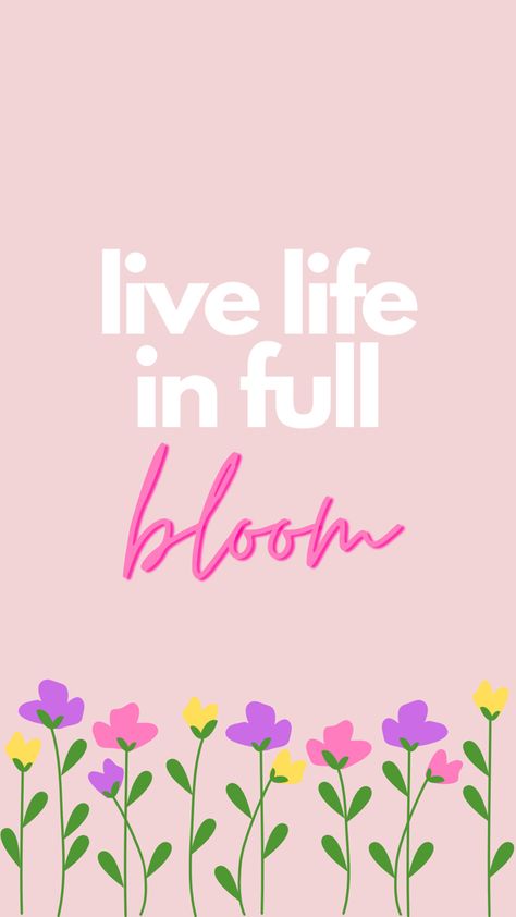 Iphone Spring Wallpaper, Bloom Quotes, Live Life In Full Bloom, Wallpaper Floral, Spring Wallpaper, In Full Bloom, Iphone Wallpapers, Quote Aesthetic, Floral Wallpaper