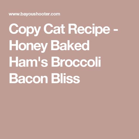 Copy Cat Recipe - Honey Baked Ham's Broccoli Bacon Bliss Honey Baked Ham Copycat, Broccoli Bacon Salad Recipe, Ham Broccoli, Copy Cat Recipe, Broccoli Bacon, Broccoli Salad Bacon, Honey Baked, Honey Ham, Honey Baked Ham