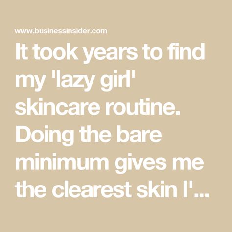 It took years to find my 'lazy girl' skincare routine. Doing the bare minimum gives me the clearest skin I've ever had. Lazy Girl Skin Care Routine, Minimal Skincare Routine, Easy Skin Care Routine, Clearest Skin, Minimalist Skincare Routine, Minimal Skincare, Girl Skincare, Minimalist Skincare, Girl Routine