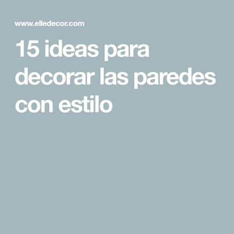 15 ideas para decorar las paredes con estilo Ideas Para Decorar Paredes, Elle Decor