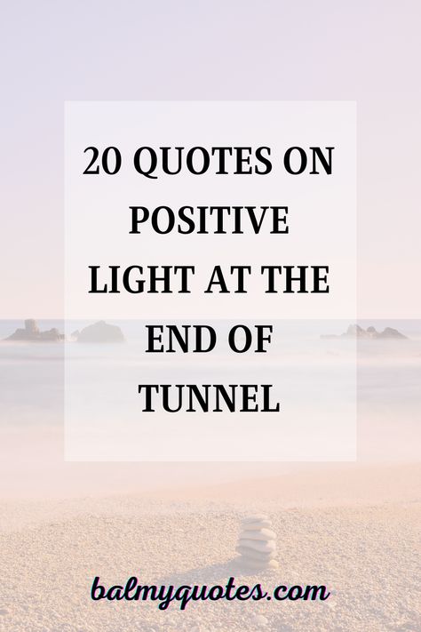 20 quotes on the positive light at the end of tunnel quotes. More quotes on the link. #balmy_quotes #positivelightattheendoftunnelquotes #positivequotes. Light At The End Of The Tunnel Quotes, End Of January Quotes, Light At The End Of The Tunnel, Tunnel Quotes, Light At End Of Tunnel, The End Quotes, End Of The Day Quotes, Life Journey Quotes, January Quotes