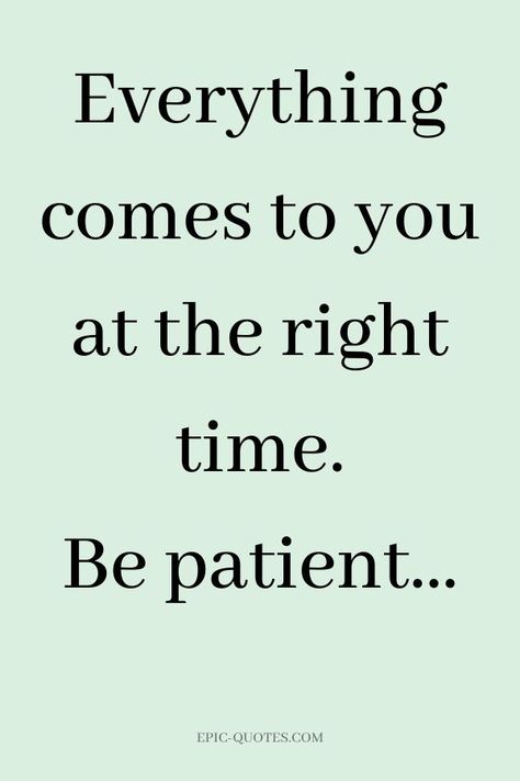 17 Relationship Quotes about Patience - Everything comes to you at the right time. Be patient. Take It As It Comes Quotes, How To Be Patient In A Relationship, Being Patient Quotes Relationships, Everything Comes To You At Right Time, Being Patient Quotes, Patient Love Quotes, Patients Quotes, Patience Quotes Relationship, Have Patience Quotes