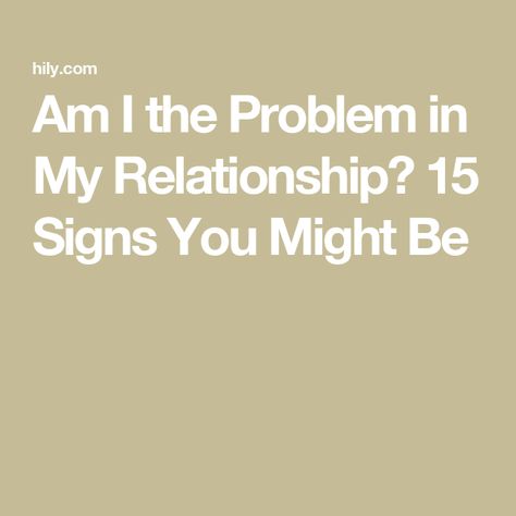 Am I the Problem in My Relationship? 15 Signs You Might Be Am I The Problem In The Relationship, Am I The Problem, I Am The Problem, Improve Relationship, Dating Quiz, Problem Quotes, Am I Wrong, Fun Pics, Relationship Dynamics