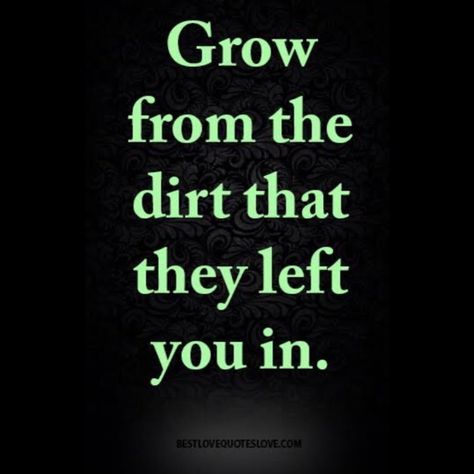 Grow from the dirt that they left you in  ••��•••••••••••••••••••••••••••••••••••••••••••••• #love…” Spirituality Quotes, Fonts Quotes, Ex Quotes, Quotes Friends, They Left, Boss Life, Beauty Inspo, Spiritual Life, Relationships Love