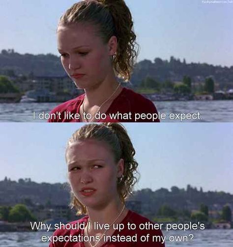 You shouldn’t buy into other people’s expectations of your life. | 21 Lessons You Learned From "10 Things I Hate About You" Quotes Funny Life, 10 Things I Hate About You, Favorite Movie Quotes, Movie Lines, Film Quotes, Tv Quotes, Funny Quotes About Life, Movie Quotes, Good Movies