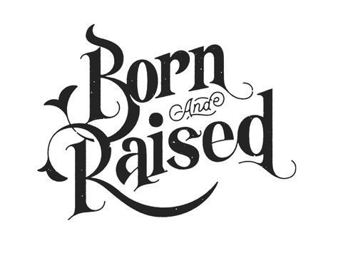 Dribbble - Born & Raised by Dave Coleman Born And Raised Tattoo, Amazing Typography, Fun Typography, Typographic Logo Design, Types Of Lettering, Calligraphy Letters, John Mayer, Three Words, Vintage Typography