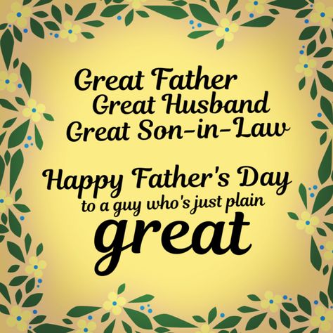 Great father. Great husband. Great son-in-law. Happy Father's Day to a guy who's just plain great! Words For Father, Happy Fathers Day Son, Happy Mothers Day Sister, Diy Father's Day Cards, Happy Father's Day Wishes, Happy Fathers Day Cards, Fathers Day Funny, Father's Day Message, Fathers Day Wishes