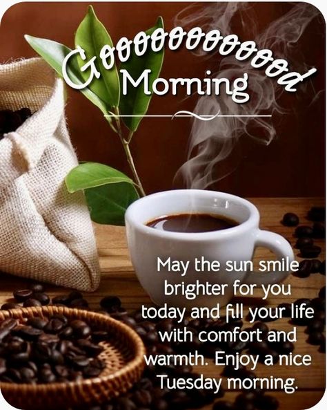 Tuesday Images Good Morning, Tuesday Blessings Mornings Coffee, Tuesday Coffee Good Morning, Good Tuesday Morning Images, Good Morning Tuesday Coffee, Good Morning Tuesday Gif, Tuesday Morning Greetings, Good Morning Tuesday Quotes, Tuesday Morning Wishes