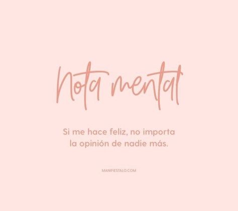 Nota mental: Si te hace feliz, no importa la opinión de los demás... Nota Mental, No Me Importa, Vision Board, Affirmations