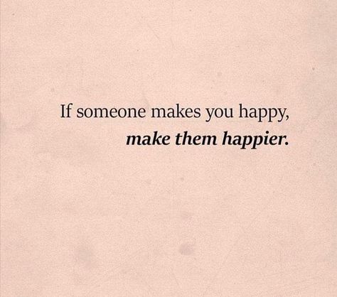 If someone makes you happy, make them happier. As Long As Your Happy Quotes, Make People Happy Quotes, Ive Never Been Happier Quotes, If Someone Makes You Happy, Bare Minimum Relationship Quotes, Things That Make Me Happy, Bare Minimum Quotes, Happy Quotes About Him, Sweet Quotes For Him