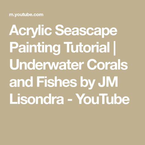 Acrylic Seascape Painting Tutorial | Underwater Corals and Fishes by JM Lisondra - YouTube Fish Under The Sea, Acrylic Painting Tutorials, Color Effect, Seascape Paintings, Painting Tutorial, Under The Sea, Coral, Fish