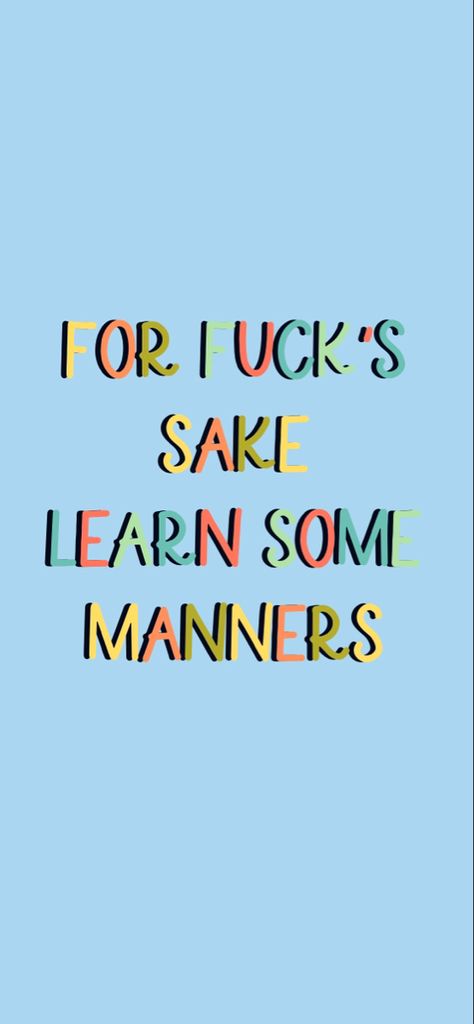 Learn Some Manners iPhone Wallpaper Manners Quotes, Quote Wallpapers, Manners, Wallpaper Quotes, Sake, Iphone Wallpaper, Wallpapers, Iphone, Quotes