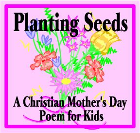 Planting Seeds: A Christian Mother's Day Poem for Kids by Kathy Vincent, The Scripture Lady Mothers Day Crafts For Kids Sunday School, Christian Mothers Day Poems, Children's Day Craft, Mother's Day Projects, Mothers Day Poems, Childrens Sermons, Mother's Day Activities, Sunday School Kids, Kids Poems