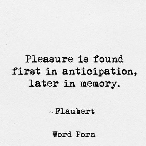 Anticipation Quotes, Pleasure Quote, Poetic Quote, Waxing Poetic, Advice Quotes, S Quote, Reading Journal, Some Words, Hopeless Romantic