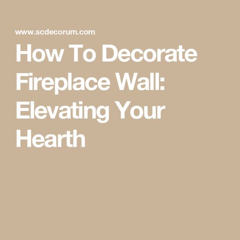 How To Decorate Fireplace Wall: Elevating Your Hearth How To Decorate A Hearth, Decorate Fireplace, Reclaimed Wood Paneling, Bold Wallpaper, Getaway Cabins, Creative Display, The Fireplace, Southern Home, Stone Veneer