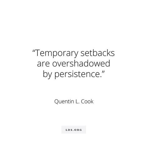 Temporary setbacks are overshadowed by persistence. Quentin L. Cook #lds Cook Quotes, Cooking Quotes, Motivation Quotes, Famous Quotes, Favorite Quotes, Words Of Wisdom, Motivational Quotes, Cards Against Humanity, Inspirational Quotes