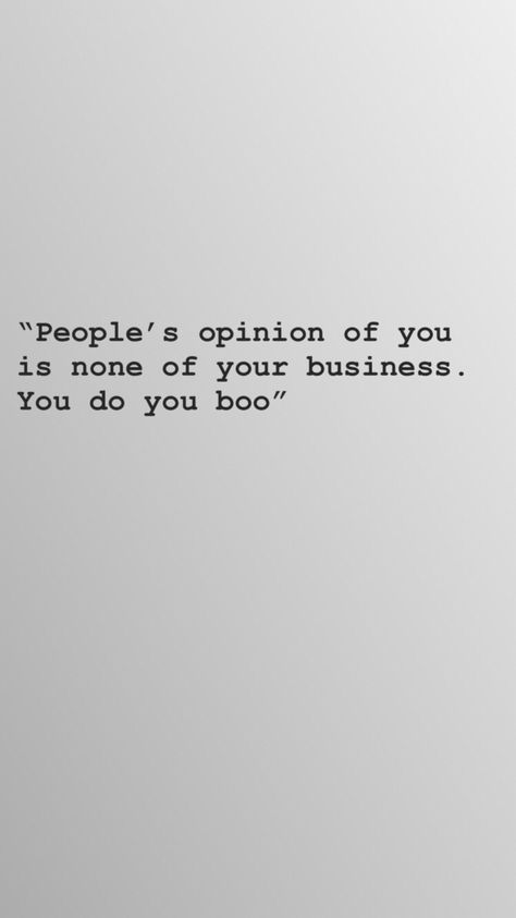 Peoples opinion of you is none of your business. You do you boo. #insecure #confident #quotes #inspiration #funny #opinion What People Say About You Is None Of Your Business, People Insecurities Quotes, Others Insecurities Quotes, Your Opinion Of Me Is Not My Business, People Opinions Of You, Qoutes About Insecure People Aesthetic, Do You Boo Quotes, You Do You Boo Quotes, People’s Opinions Of You Quotes