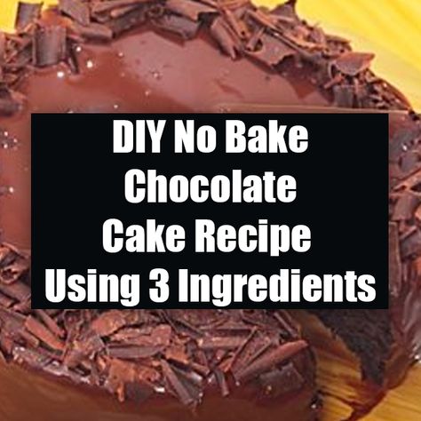 DIY No Bake Chocolate Cake Recipe Using 3 Ingredients Three Ingredient Chocolate Cake, Chocolate Cake Recipe Easy 3 Ingredients, Bake Chocolate Cake, No Bake Chocolate Cake, Three Ingredient, Easy Cake Recipes, Chocolate Cake Recipe, Best Recipe, 3 Ingredients