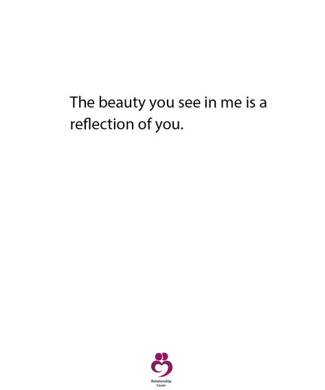 The beauty you see in me is a reflection of you Reflection Of You, The Beauty You See In Me Is A Reflection, Rachel Core, Your Eyes Quotes, Inner Beauty Quotes, Happy Baisakhi, Quotes 2023, Secret Love Quotes, Eye Quotes