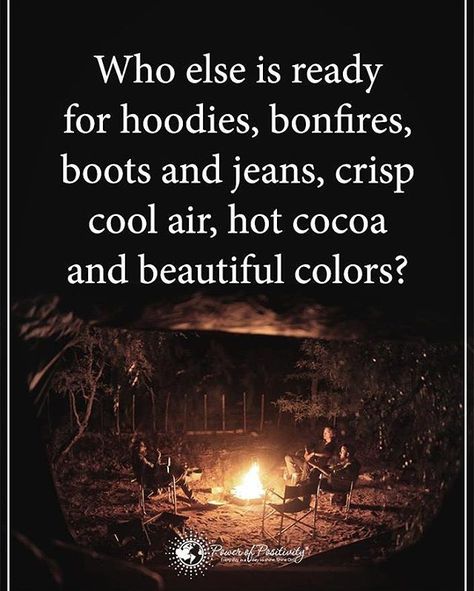 Who else is ready for hoodies, bonfires, boots and jeans, crisp cool air, hot cocoa and beautiful colors? Bonfire Quote, Bonfire Quotes, Heart Vs Brain, Hoodie Weather, Boots And Jeans, Spirit Messages, Positive Stories, Weather Quotes, Positive Motivational Quotes