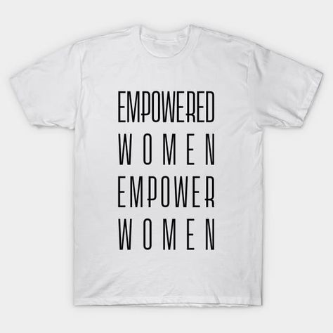 Empowered Women Empower Women - Feminist Slogan - Empowered Women Empower Women - T-Shirt | TeePublic Feminist Slogan, Empowered Women Empower Women, Women Empower Women, Empower Women, Women Empowerment, T Shirts For Women, Women's Top, T Shirt, Design