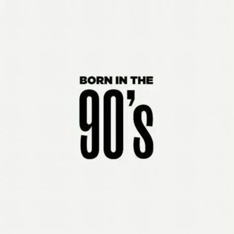 Born in the 90's Born In 90s, 90s Quotes, Born In The 90s, The 90s, Time Travel, Childhood Memories, Growing Up, Typography, Tech Company Logos