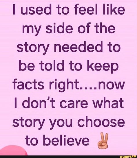 I have gotten to this. Finally. Always needed to explain why I care and why I love. No more. My Side Of The Story, One Fine Day, People Quotes, I Don't Care, My Side, Family Quotes, Wise Quotes, Fact Quotes, True Words