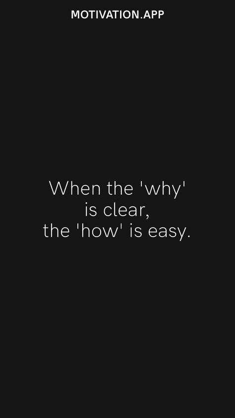 When the 'why' is clear, the 'how' is easy. From the Motivation app: https://motivation.app When The Why Is Clear The How Is Easy, Clear Vision Quotes, Life Happens Quotes, Possitive Quotes, 2024 Fitness, Champion Quotes, Good Heart Quotes, Vision Quotes, Study Hard Quotes