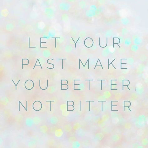 Let Your Past Make You Better Not Bitter, Bitterness Quotes, Better Not Bitter, Let Go Of The Past, Healthy Mindset, Book Art Drawings, Bullet Journaling, Life Advice, Let Go