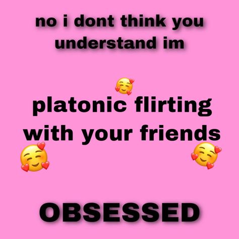 Platonic Flirting, Insult Flirting, Flirty Friendship Aesthetic, Platonic Vs Romantic, Flirting With Friends, Platonic Girlfriend, Platonic Best Friends, Platonic Affection, Friends Flirting