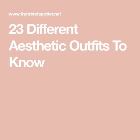 23 Different Aesthetic Outfits To Know Different Type Of Aesthetic Outfits, Types Of Aesthetics Outfits, Pretty Outfits Aesthetic Casual, Different Styles Fashion Aesthetic, Different Aesthetic Outfits, New Wardrobe Aesthetic, Different Aesthetics Outfits, Different Fashion Aesthetics, Style Aesthetics Types