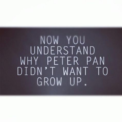 I always remembered thinking Peter Pan was funny, saying he never wanted to grow up. When I was little, I couldn't wait to grow up, I wanted to make my own decisions and make my own rules. Now, I wish I was a kid again.. Funny Sayings About Life, Quotes About Strength Life, Sayings About Life, Funny Truths, Truth Ideas, Funny Baby Quotes, I Wish I Was, Spiritual Words, Work Jokes