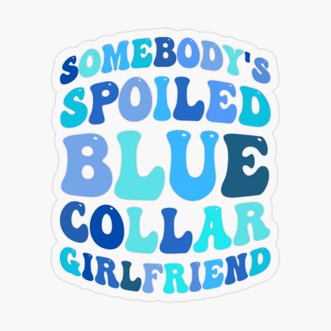 Somebody's Spoiled Blue Collar Girlfriend by alqila | Redbubble Blue Collar Girlfriend, Business T Shirt, Gifts For Men And Women, Sarcastic Gifts, Retro Groovy, Gifts For Men, Top Artists, Science Poster, Stranger Things Fanart