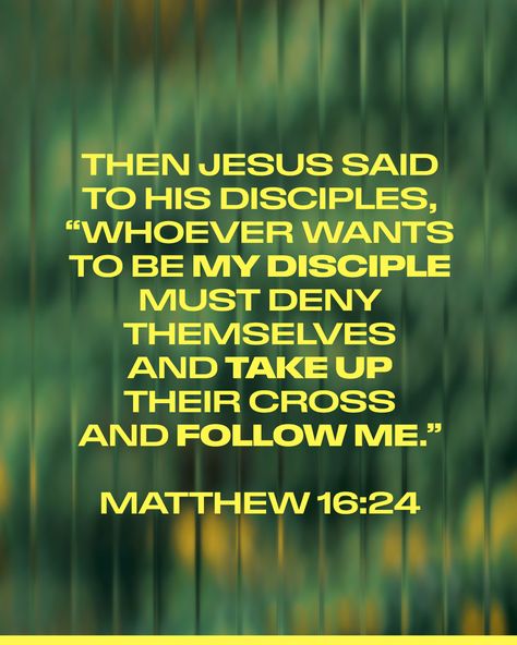 Then Jesus said to His disciples, “Whoever wants to be my disciple must deny themselves and take up their cross and follow me." Matthew 16:24 Matthew 16, Jesus Said, August 11, Jesus Quotes, Getting To Know You, Getting To Know, Verses, Bible Verses, Follow Me