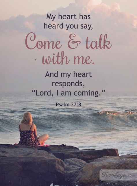 Saturday Scripture: "...Come & Talk with Me." Psalm 27:8 Psalm 27 8, Salat Prayer, Sweet Lord, Psalm 27, Book Of Psalms, Ayat Alkitab, Encouraging Bible Verses, Prayer Scriptures, Faith Inspiration