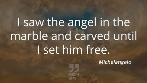 I saw the angel in the marble and carved until I set him free. Michelangelo Quotes, Marble Quote, The Marble, Interesting Quotes, The Angel, I Saw, Marble, Carving, Angel