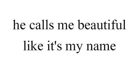 he calls me beautiful like it's my name :)) Have A Great Day, My Name, Call Me, Thank You