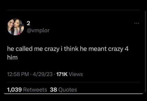 Crazy Twitter Quotes, Inlove Tweets, My Man Twitter Quotes, Crazy Tweets, Twitter Tweets, Get Crazy, Girl Memes, Crazy Girl Quotes, Crazy Quotes